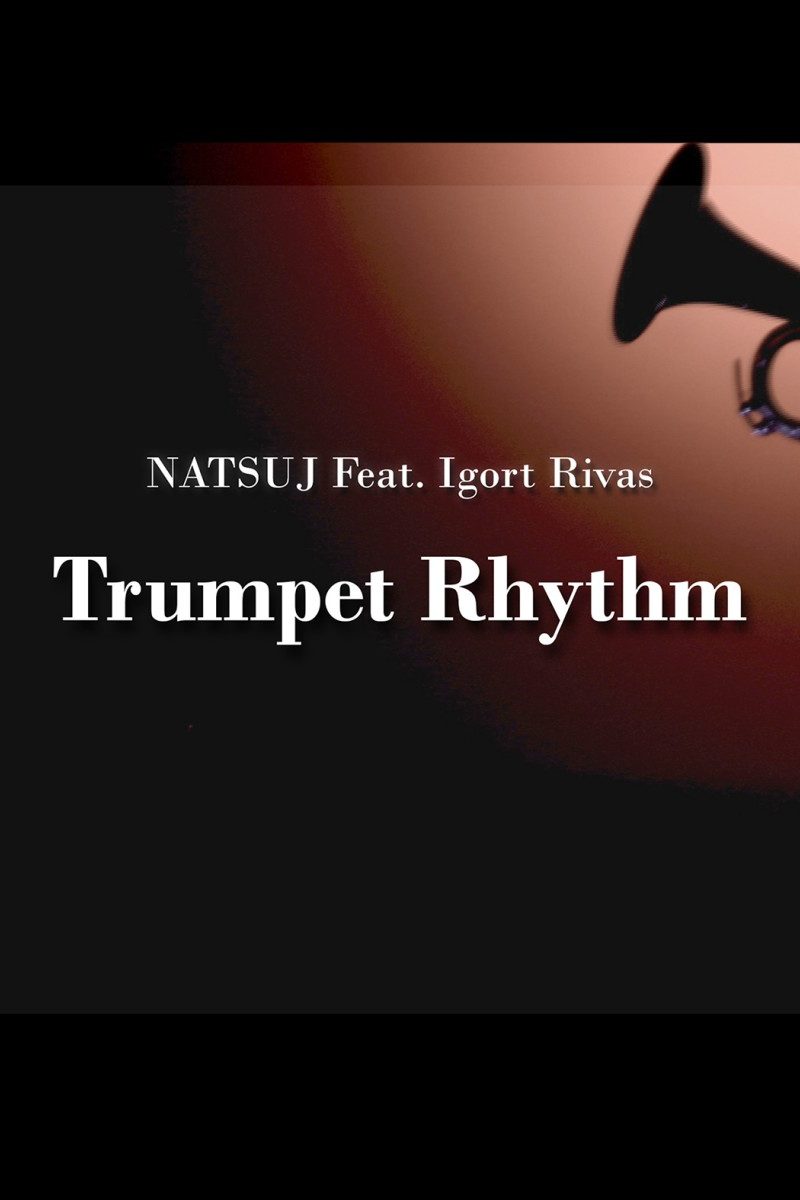 NATSUJ Feat. Igort Rivas – Trumpet Rhythm [OUT NOW]